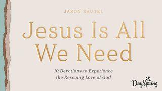 Jesus Is All We Need: 10 Devotions to Experience the Rescuing Love of God Acts 7:54-60 The Message