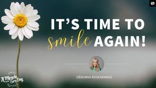 Its Time to Smile Again Psalm 36:8 New International Reader’s Version