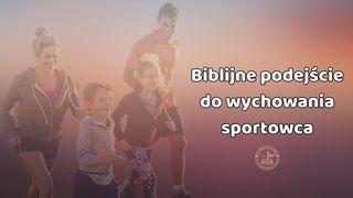 FCA: Biblijne podejście do wychowania sportowca Przypowieści Salomona 22:6 Nowa Biblia Gdańska