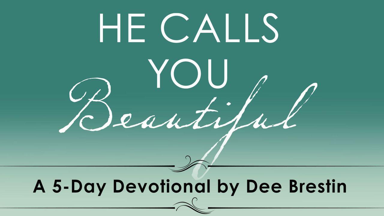 He Calls You Beautiful By Dee Brestin