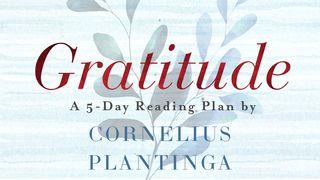 Gratitude by Cornelius Plantinga Psalms 32:5 The Message