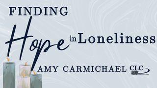 Finding Hope in Loneliness With Amy Carmichael John 2:24 New International Version