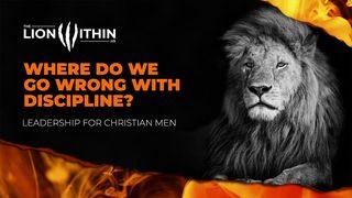 TheLionWithin.Us: Where Do We Go Wrong With Discipline? Hebrews 12:7-8 New International Version