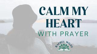 Calm My Heart With Prayer Psalm 34:1-3 King James Version