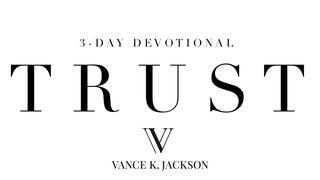 Trust by Vance K. Jackson Jeremiah 17:7-8 King James Version