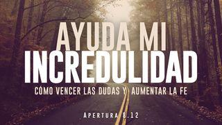 Ayuda mi incredulidad: cómo vencer las dudas y aumentar la fe Lucas 1:45 Nueva Versión Internacional - Español