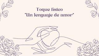 Toque físico - "Un lenguaje de Amor" Marcos 9:23 Traducción en Lenguaje Actual Interconfesional