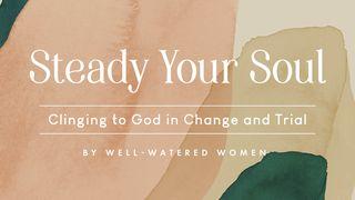 Steady Your Soul: Clinging to God in Change and Trial Psalms 57:1 New Living Translation
