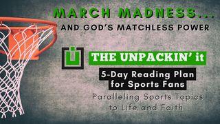UNPACK This...March Madness and God's Matchless Power 1 Corinthians 2:13 New American Standard Bible - NASB 1995