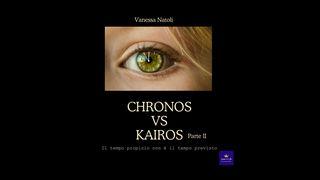 Chronos vs Kairos, il tempo propizio non è il tempo previsto, Parte II Ecclesiastes 3:11 King James Version