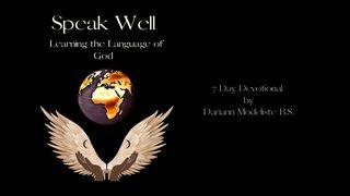 Speak Well: Learning the Language of God Hebrews 2:3 Common English Bible