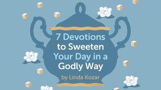 7 Devotions to Sweeten Your Day in a Godly Way 路加福音 11:25 新译本