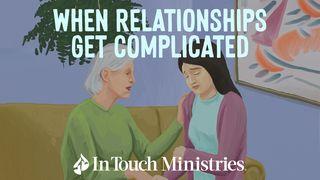 When Relationships Get Complicated Galatians 6:1 Good News Bible (British Version) 2017