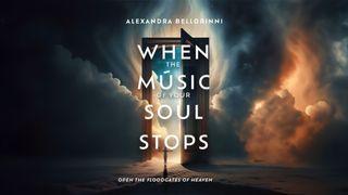 When the Music of Your Soul Stops... Psalms 30:12 New International Version