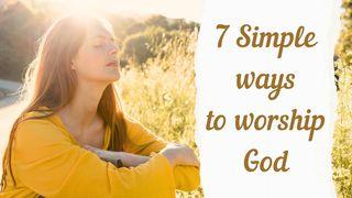 7 Simple Ways to Worship God Psalms 7:17 Good News Bible (British Version) 2017