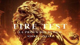FIRE TEST - La Prova Del Fuoco Lettera ai Filippesi 2:9-11 Nuova Riveduta 1994
