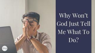 Why Won't God Just Tell Me What to Do ? James 4:2-3 The Message