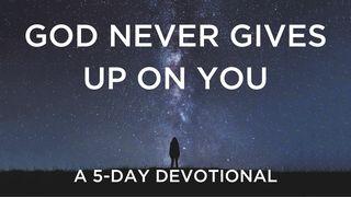 God Never Gives Up on You Hebrews 7:23-26 New International Version