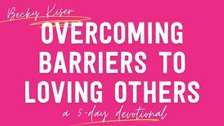 Overcoming Barriers to Loving Others by Becky Kiser Tehillim (Psalms) 141:3 The Scriptures 2009
