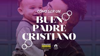 Cómo Ser Un Buen Padre Cristiano Efesios 4:16 Nueva Versión Internacional - Español