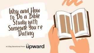 Why and How to Do a Bible Study With Someone You’re Dating 2 Peter 3:18 Christian Standard Bible