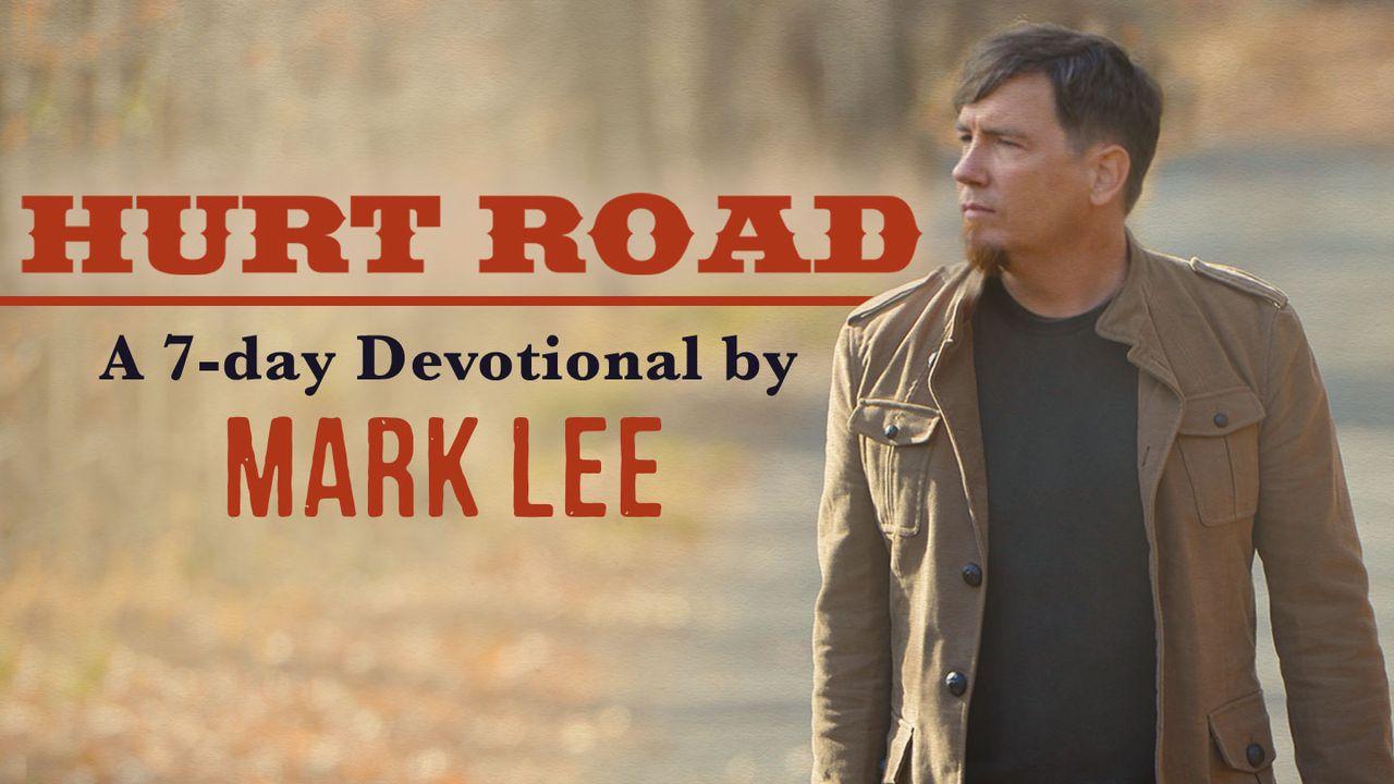 Hurt Road: A 7-Day Devotional By Third Day Guitarist Mark Lee