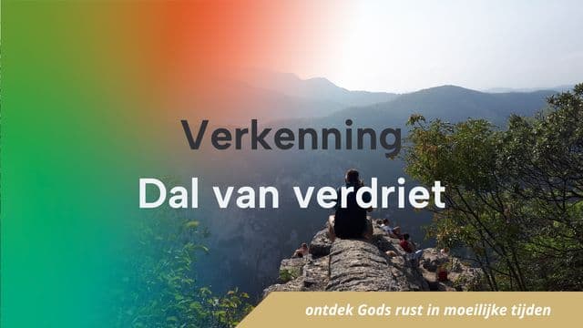 Verkenning: Dal van verdriet