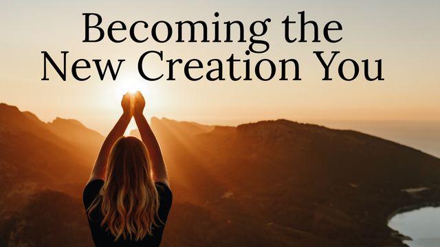 Becoming the New Creation You!