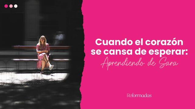 Cuando El Corazón Se Cansa De Esperar: Aprendiendo De Sara