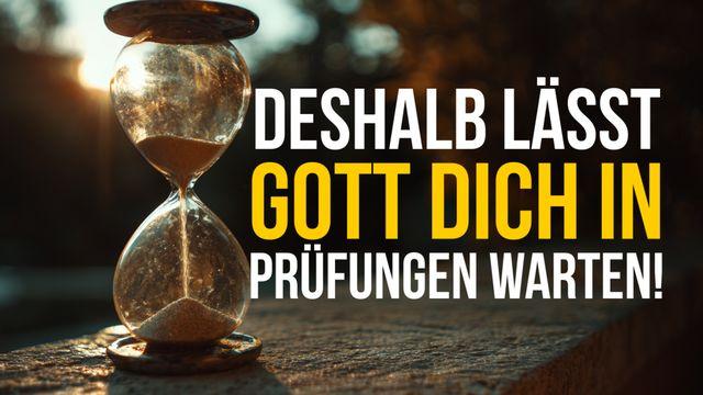 Hier ist der Grund, warum Gott Sie während der Prüfung warten lässt!