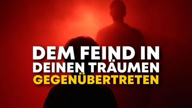 Dem Feind in deinen Träumen gegenübertreten