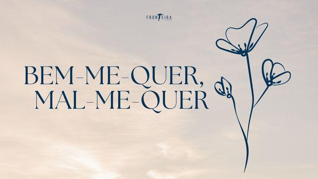 Bem-Me-Quer Ou Mal-Me-Quer?