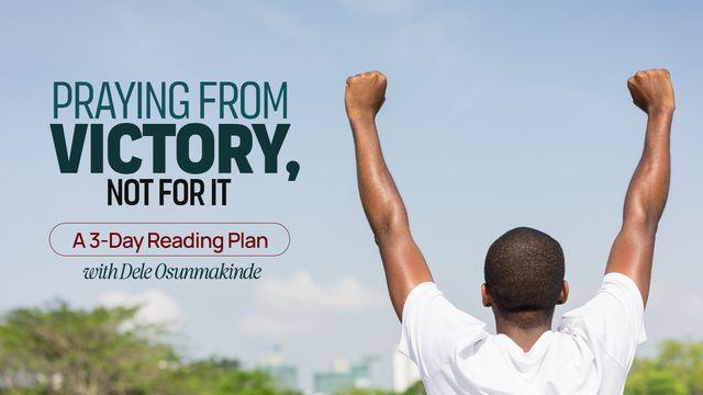 Praying From Victory, Not for It