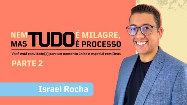 Nem tudo é Milagre, mas tudo é Processo! (Parte 2)