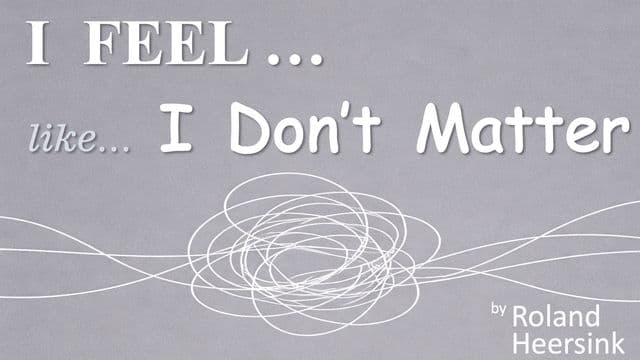 I FEEL... Like I Don’t Matter