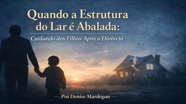 Quando a Estrutura do Lar é Abalada: Cuidando dos Filhos Após o Divórcio