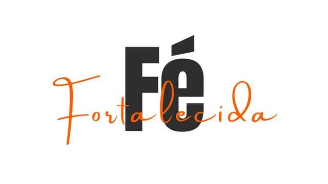 FÉ FORTALECIDA!