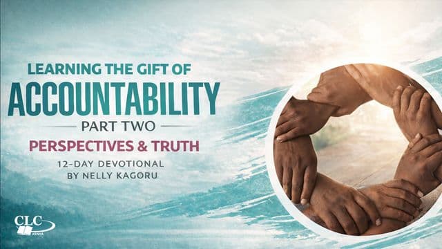 Learning the Gift of Accountability (Part 2: Perspectives & Truth) by Nelly Kagoru