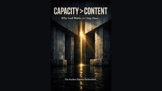 Capacity > Content - Why God Waits ( a 7-Day Plan)