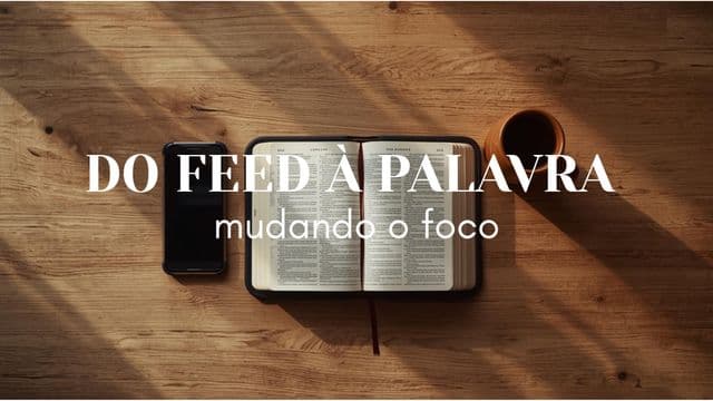 DO FEED À PALAVRA - Mudando o foco