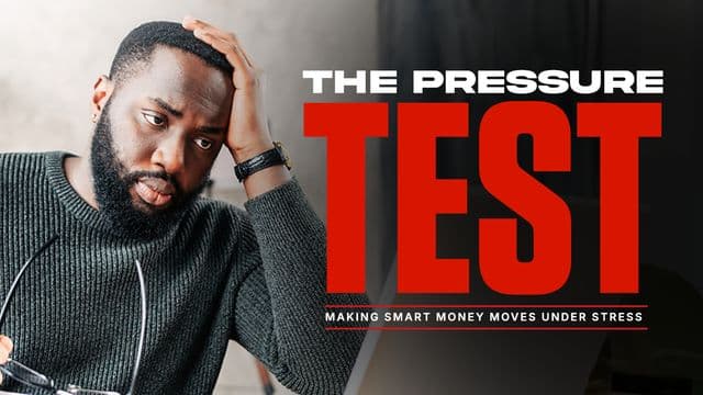 The Pressure Test: Making Smart Money Moves Under Stress