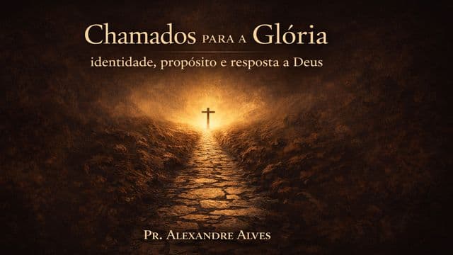 Chamados Para a Glória: Identidade, Propósito e Resposta