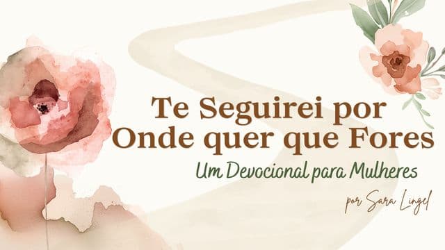 Te Seguirei por Onde Fores - Um Devocional para Mulheres
