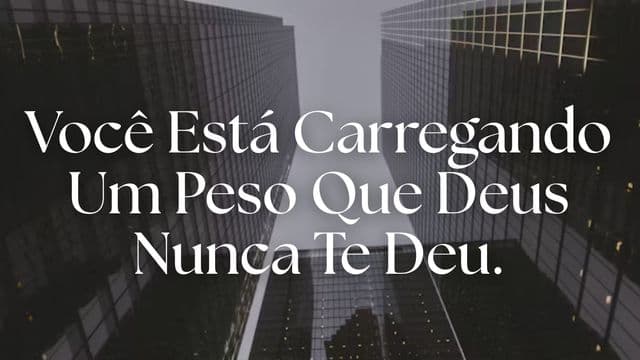 Você Está Carregando Um Peso Que Deus Nunca Te Deu.