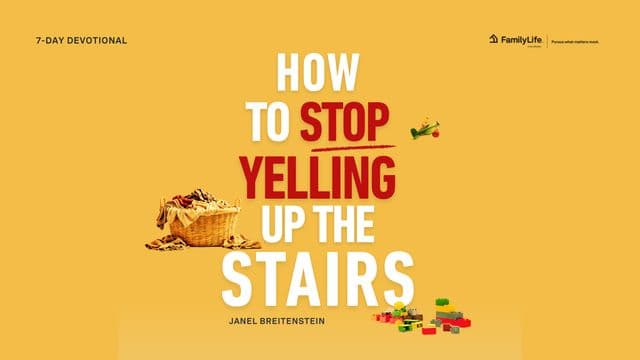 How to Stop Yelling Up the Stairs: Keeping Your Cool While Raising Your Kids