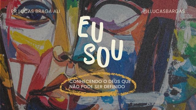 EU SOU — Conhecendo o Deus que Não Pode Ser Definido