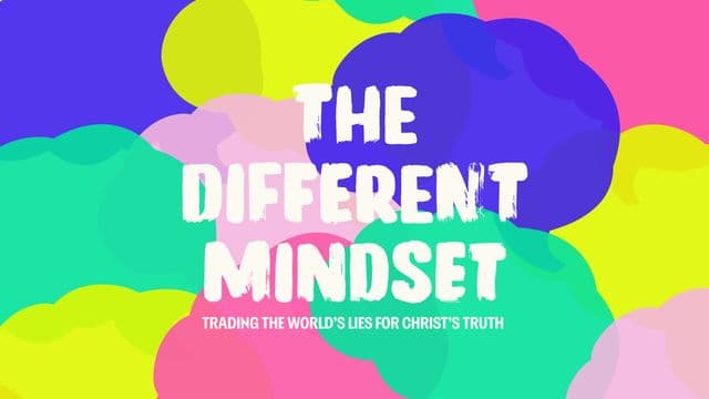 The Different Mindset: Trading the World's Lies for Christ's Truth