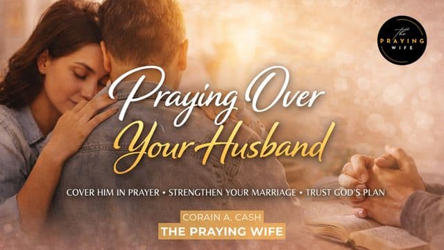 Praying Over Your Husband: 5 Powerful Prayers for Your Marriage