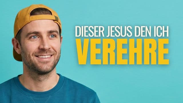 Dieser Jesus, den ich verehre