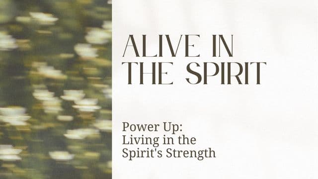 Alive in the Spirit: Power Up!